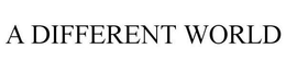 A DIFFERENT WORLD trademark