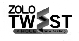 ZOLO TW ST A HOLE NEW FEELING trademark
