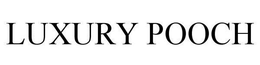 LUXURY POOCH trademark
