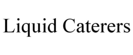 LIQUID CATERERS trademark