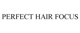 PERFECT HAIR FOCUS trademark