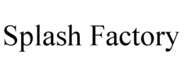 SPLASH FACTORY trademark