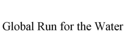GLOBAL RUN FOR THE WATER trademark