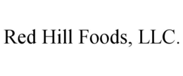 RED HILL FOODS, LLC. trademark