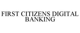 FIRST CITIZENS DIGITAL BANKING trademark