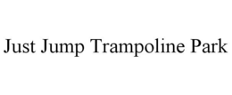 JUST JUMP TRAMPOLINE PARK trademark