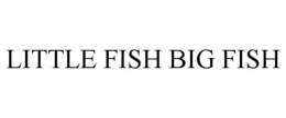 LITTLE FISH BIG FISH trademark