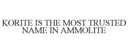KORITE IS THE MOST TRUSTED NAME IN AMMOLITE trademark