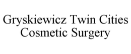 GRYSKIEWICZ TWIN CITIES COSMETIC SURGERY trademark