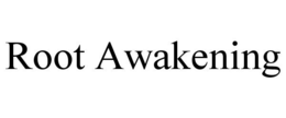 ROOT AWAKENING trademark