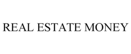 REAL ESTATE MONEY trademark