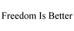 FREEDOM IS BETTER trademark