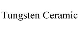 TUNGSTEN CERAMIC trademark
