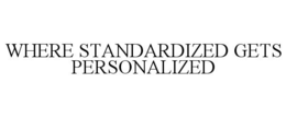 WHERE STANDARDIZED GETS PERSONALIZED trademark