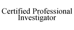 CERTIFIED PROFESSIONAL INVESTIGATOR trademark