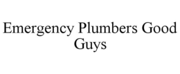 EMERGENCY PLUMBERS GOOD GUYS trademark