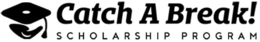 CATCH A BREAK! SCHOLARSHIP PROGRAM trademark
