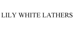 LILY WHITE LATHERS trademark