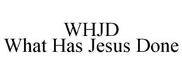 WHJD WHAT HAS JESUS DONE trademark