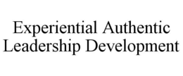 EXPERIENTIAL AUTHENTIC LEADERSHIP DEVELOPMENT trademark