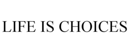 LIFE IS CHOICES trademark