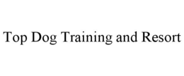 TOP DOG TRAINING AND RESORT trademark