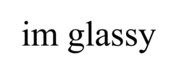 IM GLASSY trademark