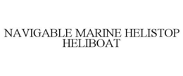 NAVIGABLE MARINE HELISTOP HELIBOAT trademark