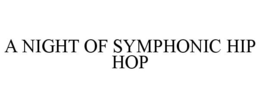 A NIGHT OF SYMPHONIC HIP HOP trademark