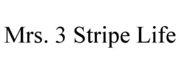 MRS. 3 STRIPE LIFE trademark