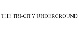 THE TRI-CITY UNDERGROUND trademark