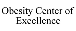 OBESITY CENTER OF EXCELLENCE trademark
