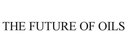 THE FUTURE OF OILS trademark