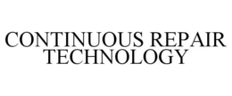 CONTINUOUS REPAIR TECHNOLOGY trademark