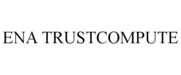 ENA TRUSTCOMPUTE trademark