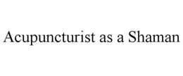 ACUPUNCTURIST AS A SHAMAN trademark