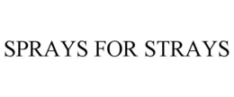 SPRAYS FOR STRAYS trademark