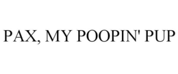 PAX, MY POOPIN' PUP trademark