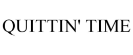 QUITTIN' TIME trademark