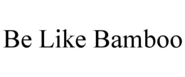 BE LIKE BAMBOO trademark