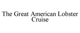 THE GREAT AMERICAN LOBSTER CRUISE trademark