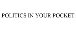 POLITICS IN YOUR POCKET trademark