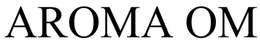 AROMA OM trademark