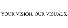 YOUR VISION. OUR VISUALS. trademark