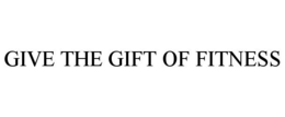 GIVE THE GIFT OF FITNESS trademark