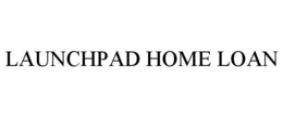 LAUNCHPAD HOME LOAN trademark