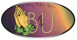 PRAY BEFORE YOU... B4U... trademark