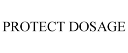 PROTECT DOSAGE trademark