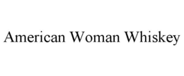 AMERICAN WOMAN WHISKEY trademark