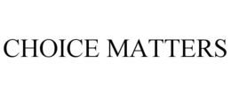 CHOICE MATTERS trademark
